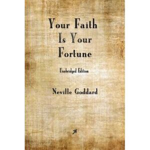 Your Faith is Your Fortune -- Neville Goddard